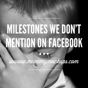 MILESTONES WE DON’T MENTION ON FACEBOOK