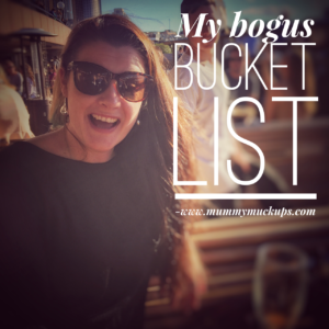 MY BOGUS BUCKET LIST