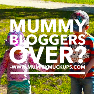 MUMMY BLOGGERS OVER?