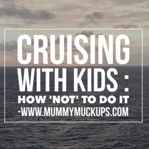 CRUISING WITH KIDS; HOW ‘NOT’ TO DO IT.
