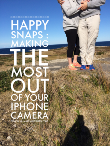 HAPPY SNAPS : MAKING THE MOST OUT OF YOUR iPHONE CAMERA